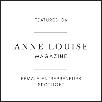 Female Entrepreneurs Spotlight — Anne Louise Magazine